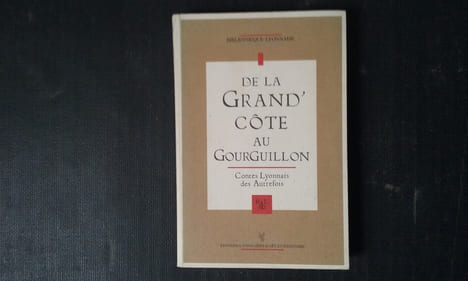 De la Grand' Côte au Gourguillon - Contes lyonnais des Autrefois
. Collectif