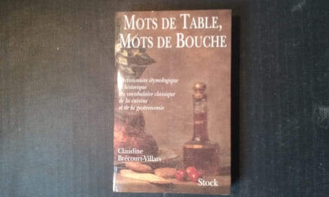 Mots de table, Mots de bouche.  Dictionnaire étymologique et historique du vocabulaire classique de la cuisine et de la gastronomie
. ...