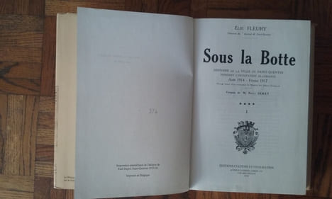 Sous la Botte. Histoire de la ville de Saint-Quentin pendant l'Occupation allemande (Août 1914 - Février 1917). Tomes 1 et 2
. FLEURY Elie