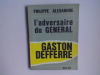 L'adversaire du général, Gaston Defferre	. ALEXANDRE Philippe	