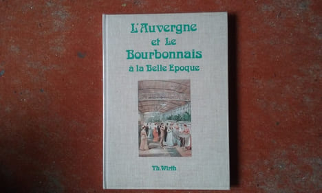L'Auvergne et le Bourbonnais à la Belle Epoque
. WIRTH Thierry