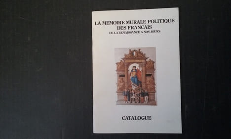 La mémoire murale politique des français de la Renaissance à nos jours. Catalogue - Exposition de la collection d'affiches politiques d'Alain Gesgon ...