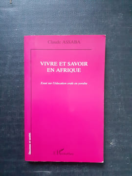 Vivre et savoir en Afrique - Essai sur l'éducation orale en yoruba
. ASSABA Claude