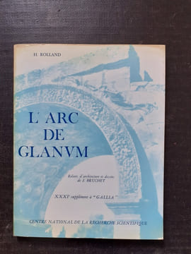L'Arc de Glanum (Saint-Rémy-de-Provence) - Relévés d'architecture et dessins de J. Bruchet - XXXIe supplément à "Gallia"
. ROLLAND Henri