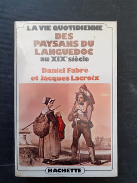 La vie quotidienne des paysans du Languedoc au XIXe siècle
. FABRE Daniel - LACROIX Jacques