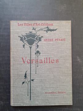 Versailles. Le Château - Les Jardins - Les Trianons - Le Musée - La Ville
. PERATE André
