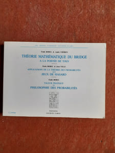 Théorie mathématique du Bridge à la portée de tous / Applications de la théorie des probabilités aux jeux de hasard / Valeur pratique et philosophie des probabilités