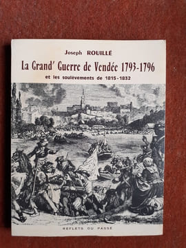 La Grand' Guerre de Vendée (1793 - 1796) et les soulèvements de 1815-1832
. ROUILLE Joseph
