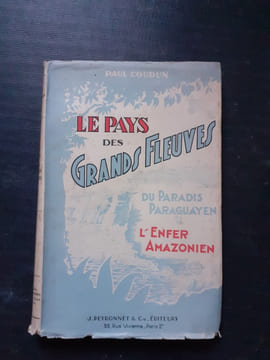 Le pays des Grands Fleuves - Du Paradis Paraguayen à l'Enfer Amazonien
. COUDUN Paul