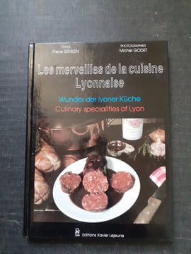 Les merveilles de la cuisine Lyonnaise / Wunder der lyoner Küche / Cullinary specialities of Lyon
. GRISON Pierre - GODET Michel