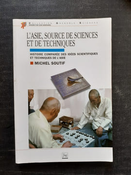 L'Asie, source de sciences et de techniques - Histoire comparée des idées scientifiques et techniques de l'Asie
. SOUTIF Michel