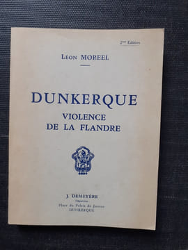 Dunkerque. Violence de la Flandre
. MOREEL Léon
