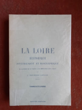 La Loire historique pittoresque et biographique de la source de ce fleuve à son embouchure dans l'Océan - Tome IV : Indre-et-Loire
. TOUCHARD-LAFOSSE ...