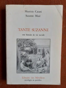 Tante Suzanne, une histoire de vie sociale
. CATANI Maurizio - MAZE Suzanne
