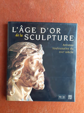L'Age d'or de la sculpture - Artistes toulousains du XVIIe siècle
. Collectif