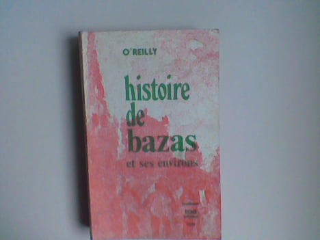 Histoire de Bazas. Essai sur l'histoire de la ville et l'arrondissement de Bazas depuis la conquête des Romains dans la Novempopulanie jusqu'à la fin ...