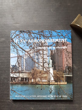 Le XVe Arrondissement - L'étendue de la réussite
. LANGLOIS Gilles-Antoine (sous la direction de)