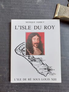 L'Isle du Roy - L'Ile de Ré sous Louis XIII - De la Réforme aux guerres de religion