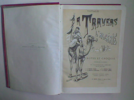 Voyage à travers l'Algérie. Notes et croquis - La Province d'Alger, La Province de Constantine, La Province d'Oran, Le Sahara algérien. Description, ...