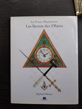 Le secret des Objets de la Franc-Maçonnerie
. MORATA Raphaël