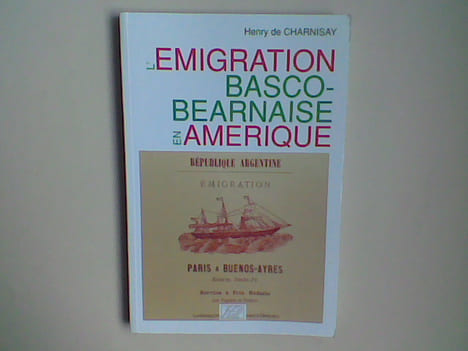 L'émigration basco-béarnaise en Amérique . CHARNISAY Henry de