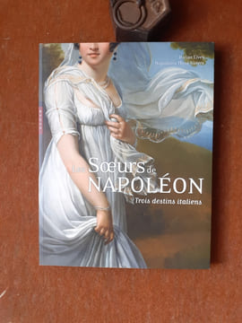 Les Sœurs de Napoléon - Trois destins italiens / Italian Lives, Napoleon's Three Sisters
. CARACCIOLO Maria Teresa (sous la direction de)