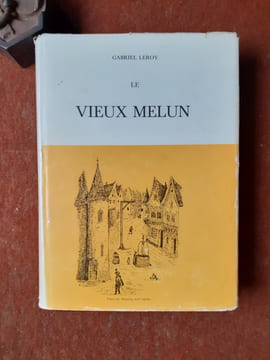 Le Vieux Melun. Supplément à l'Histoire de la même Ville
. LEROY Gabriel