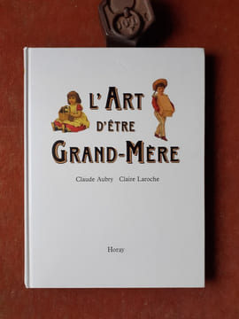 L'Art d'être Grand-Mère
. AUBRY Claude - LAROCHE Claire