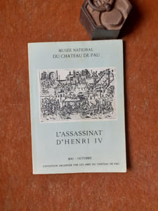 L'assassinat d'Henri IV - Catalogue et Notices biographiques et généalogiques
