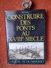 Construire des Ponts au XVIIIe siècle - L'Œuvre de J. R. Perronet
. PERRONET Jean-Rodophe

