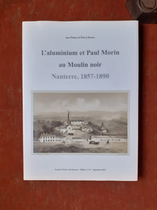 L'aluminium et Paul Morin au Moulin noir. Nanterre, 1857-1890 - Un maire pour Nanterre, un métal pour l'industrie