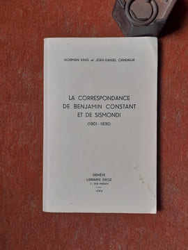 La correspondance de Benjamin Constant et de Sismondi (1801-1830)
. KING Norman - CANDAUX Jean-Daniel