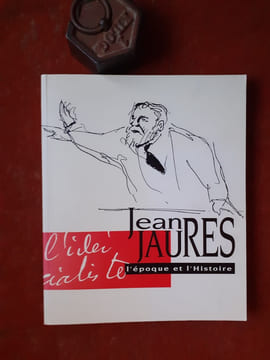 Jean Jaurès. L'époque et l'Histoire - Assemblée nationale, 14 septembre-12 octobre 1994
. REBERIOUX Madeleine - TREMPE Rolande - BOCSUS Alain