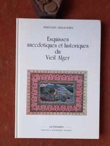 Esquisses anecdotiques et historiques du Viel Alger
