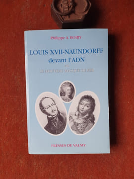 Louis XVII-Naundorff devant l'ADN ou le nouveau Masque de Fer
. BOIRY Philippe A.