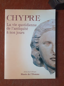 Chypre - La vie quotidienne de l'Antiquité à nos jours - Actes du colloque Musée de l'Homme
. Collectif