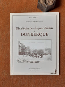 Dix siècles de vie quotidienne à Dunkerque 1000-1945