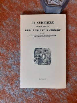 La Cuisinière du bon marché pour la ville et la campagne à l'usage des personnes qui veulent se procurer une nourriture saine, confortable et ...