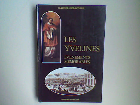 Les Yvelines. Evénements mémorables - Almanach historique	. DELAFOSSE Marcel	