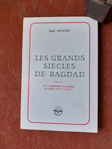 Les grands siècles de Bagdad. Volume 1 : De la fondation de Bagdad au début du IVe / Xe siècle