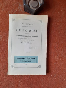 Dictionnaire historique et artistique de la Rose contenant un résumé de l'histoire de la rose, chez tous les peuples anciens et modernes, ses ...