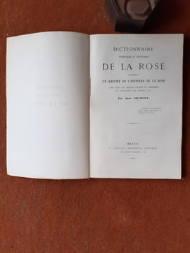 Dictionnaire historique et artistique de la Rose contenant un résumé de l'histoire de la rose, chez tous les peuples anciens et modernes, ses ...