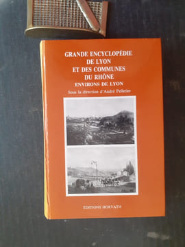 Grande encyclopédie de Lyon et des communes du Rhône - Volume 1
. PELLETIER André (sous la direction)