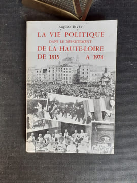 La vie politique dans le département de la Haute-Loire de 1815 à 1974
. RIVET Auguste