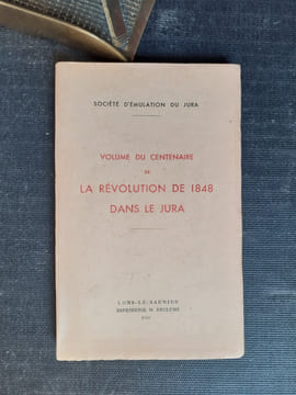 Volume du Centenaire de la Révolution de 1848 dans le Jura
. BRELOT Jean (présenté par) / Société d'Emulation du Jura
