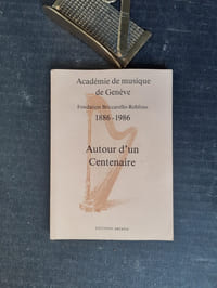 Académie de musique de Genève. Fondation Briccarello-Rehfous 1886-1986 - Autour d'un Centenaire
