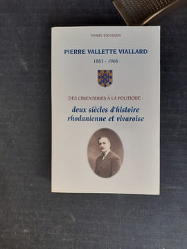 Pierre Vallette Viallard (1883 - 1968) - Des cimenteries à la politique : deux siècles d'histoire rhodanienne et vivaroise
. ESCOULEN Daniel
