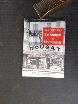 Le Nougat de Montélimar. Légende - Histoire - Portraits
. DURAND Jean
