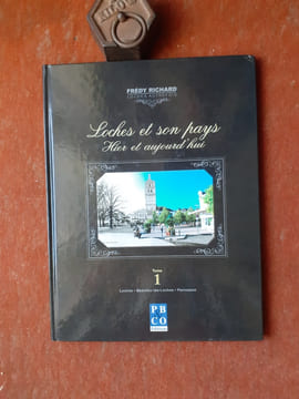 Loches et son pays - Hier et aujourd'hui. Tome 1 : Loches - Beaulieu-lès-Loches - Perrusson
. RICHARD Frédy