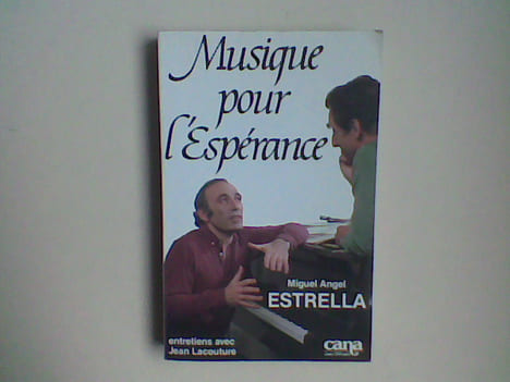 Musique pour l'Espérance (entretiens avec Jean Lacouture) . ESTRELLA Miguel Angel
